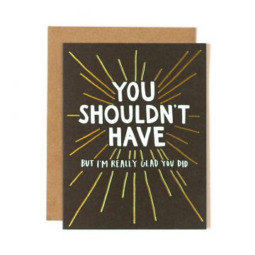 You Shouldn't Have Greeting Card